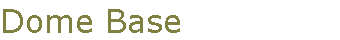 Dome Base