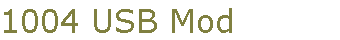 1004 USB Mod