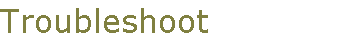 Troubleshoot